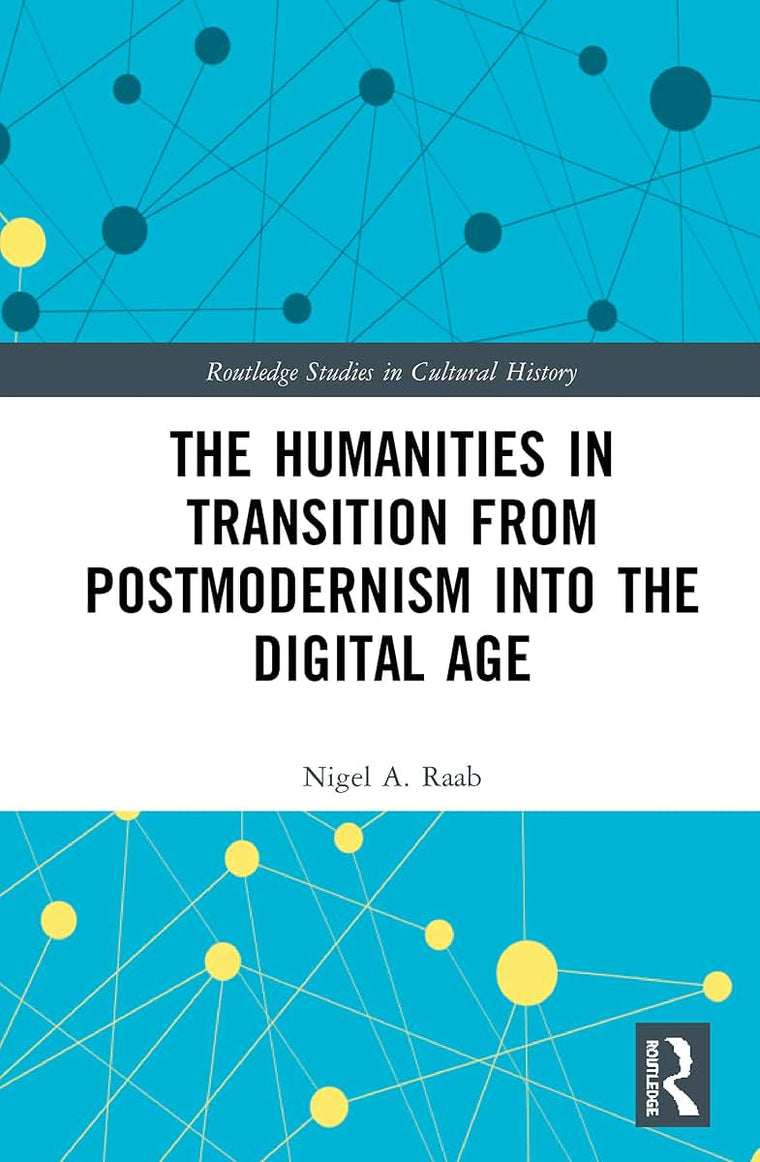 The Humanities in Transition from Postmodernism into the Digital Age (Routledge Studies in Cultural History)