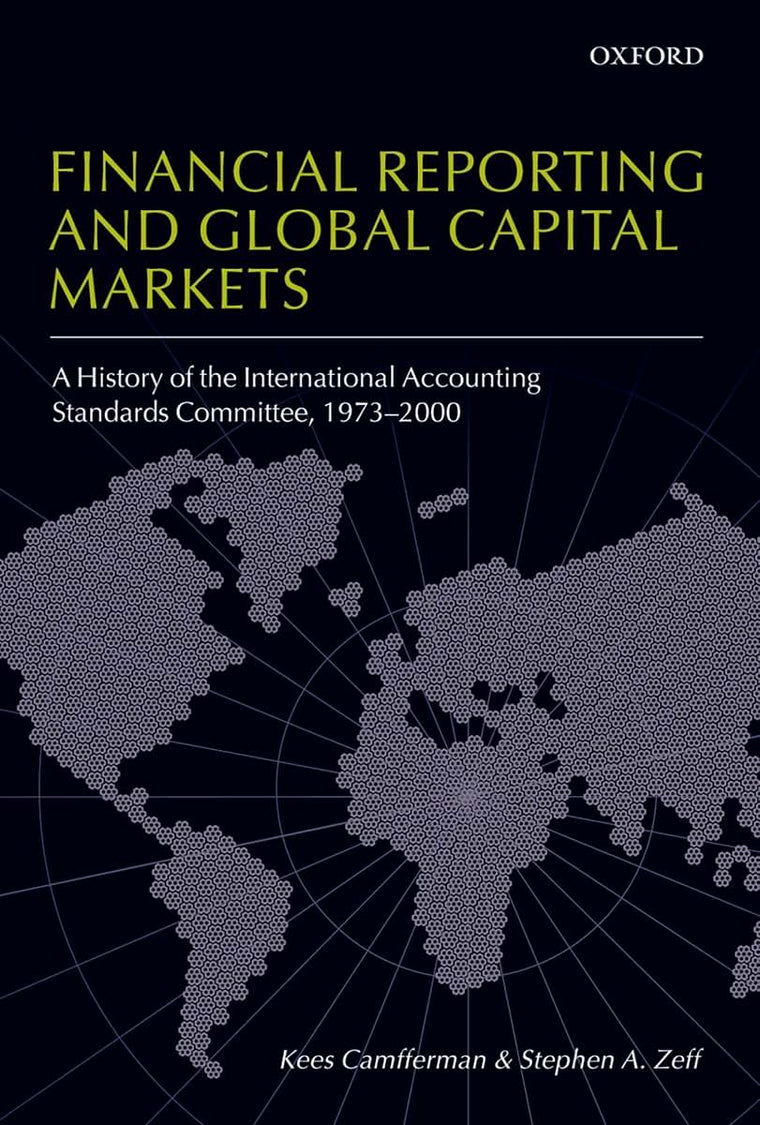 Financial Reporting and Global Capital Markets: A History of the International Accounting Standards Committee, 1973-2000