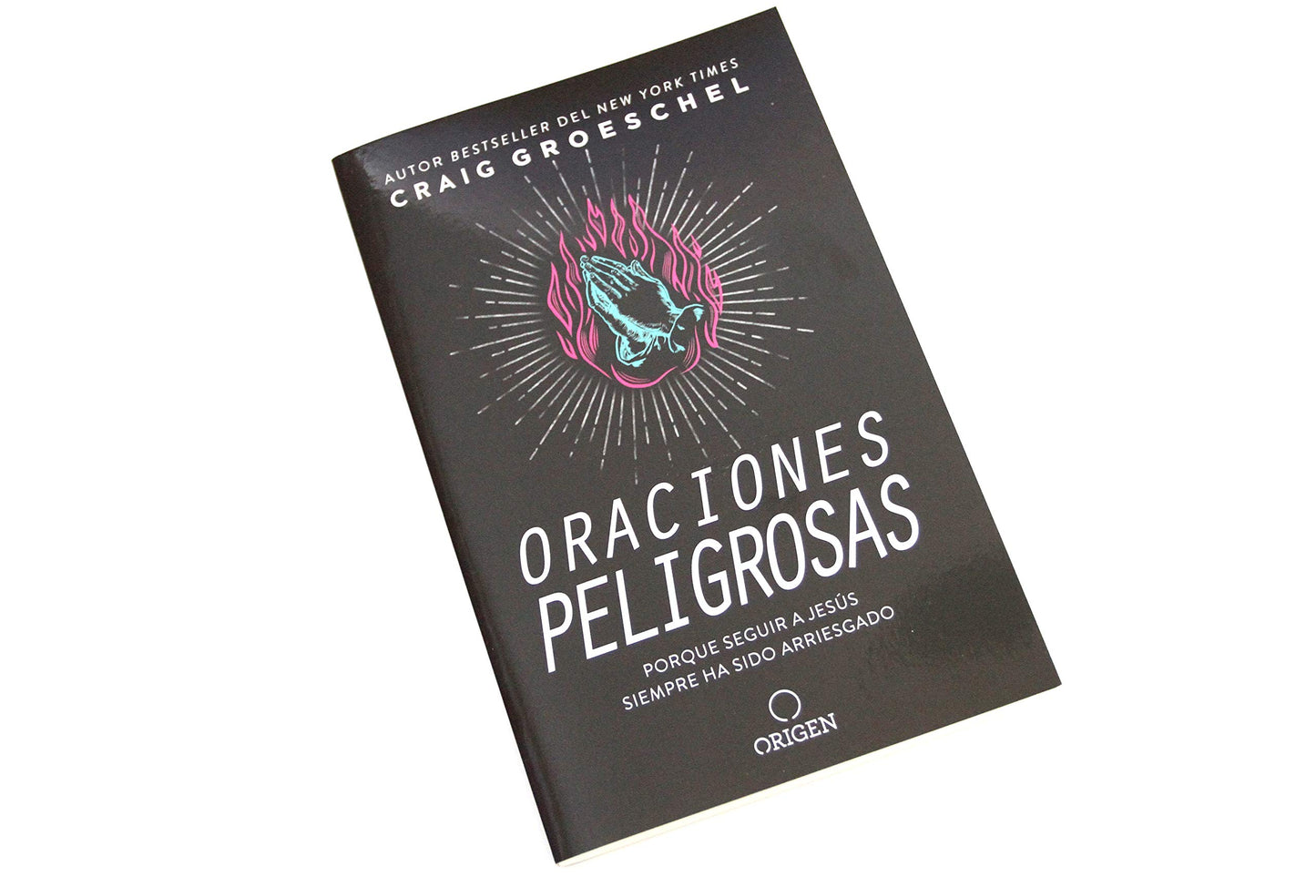 Oraciones peligrosas: Porque seguir a Jess siempre ha sido arriesgado / Dangerous Prayers: Because Following Jesus Was Never Meant to Be Safe (Spanish Edition)