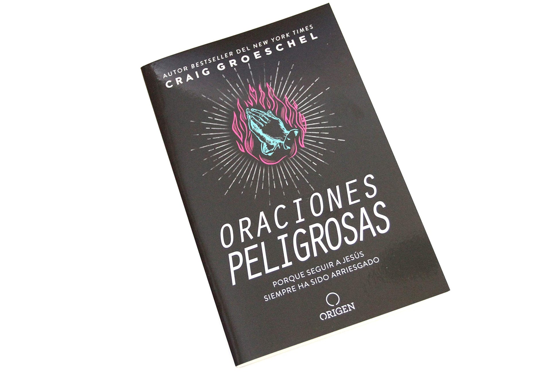 Oraciones peligrosas: Porque seguir a Jess siempre ha sido arriesgado / Dangerous Prayers: Because Following Jesus Was Never Meant to Be Safe (Spanish Edition)