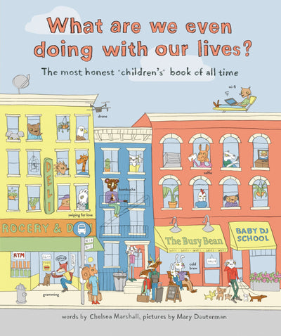What Are We Even Doing With Our Lives?: The Most Honest Children's Book of All Time