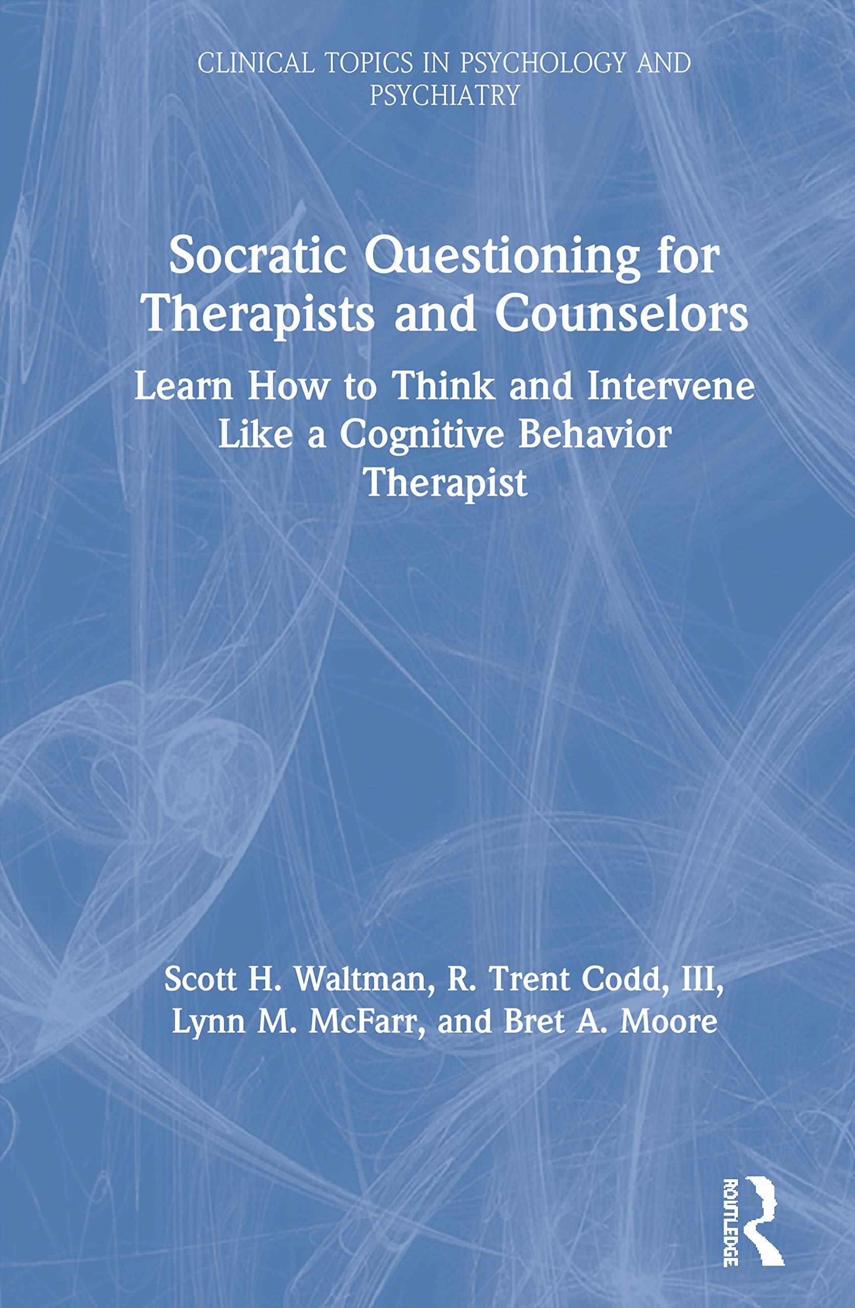 Socratic Questioning for Therapists and Counselors (Modern Integrative Cognitive Behavioral Therapy)