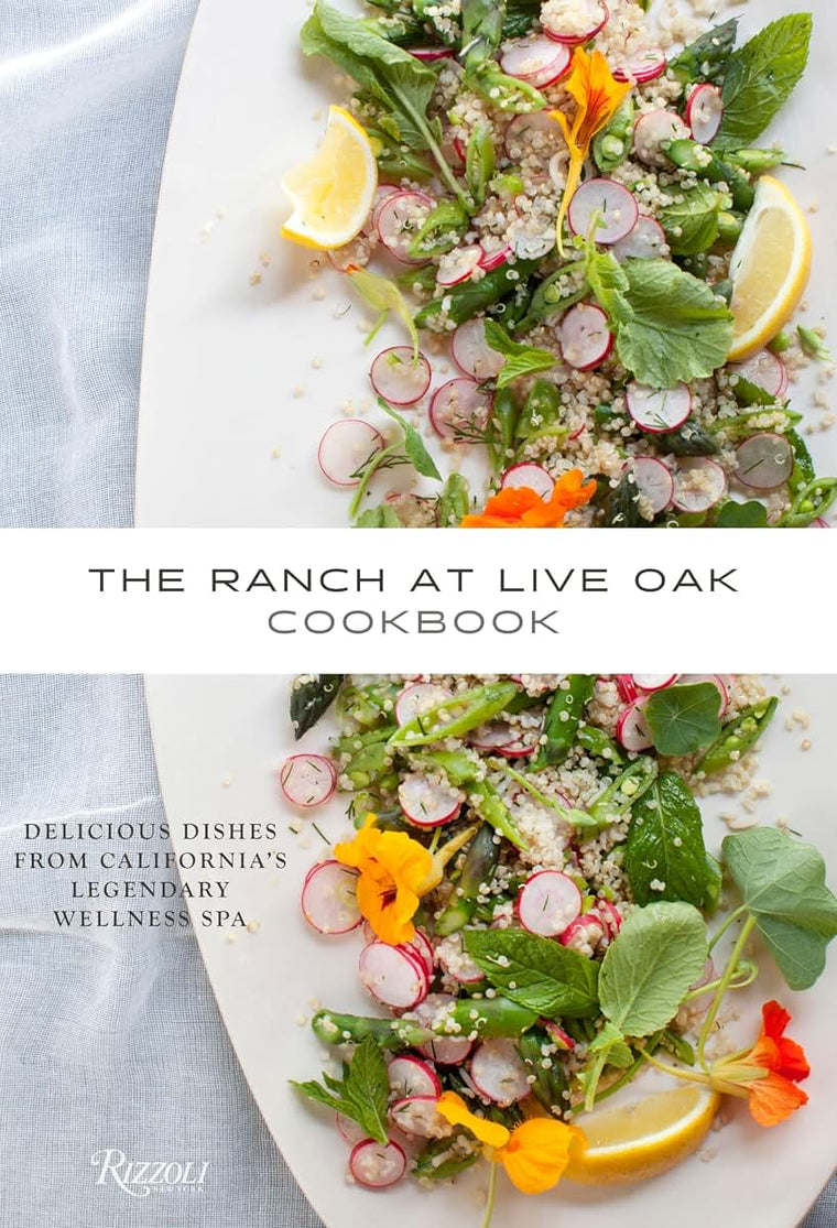 The Ranch at Live Oak Cookbook: Delicious Dishes from California's Legendary Wellness Spa