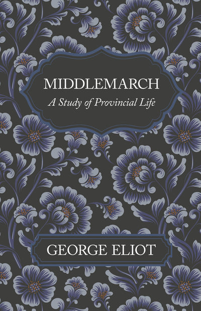 Middlemarch - A Study of Provincial Life