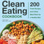 The Complete Clean Eating Cookbook: 200 Fresh Recipes and 3 Easy Meal Plans for a Healthy Diet