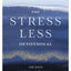 The Stress Less Devotional: 100 Days to Embrace Rest and Rejuvenate Your Soul
