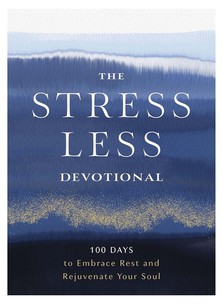 The Stress Less Devotional: 100 Days to Embrace Rest and Rejuvenate Your Soul