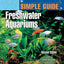 The Simple Guide to Freshwater Aquariums