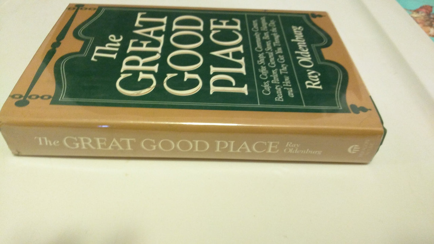 The Great Good Place: Cafes, Coffee Shops, Community Centers, Beauty Parlors, General Stores, Bars, Hangouts and How They Get You Through the Day