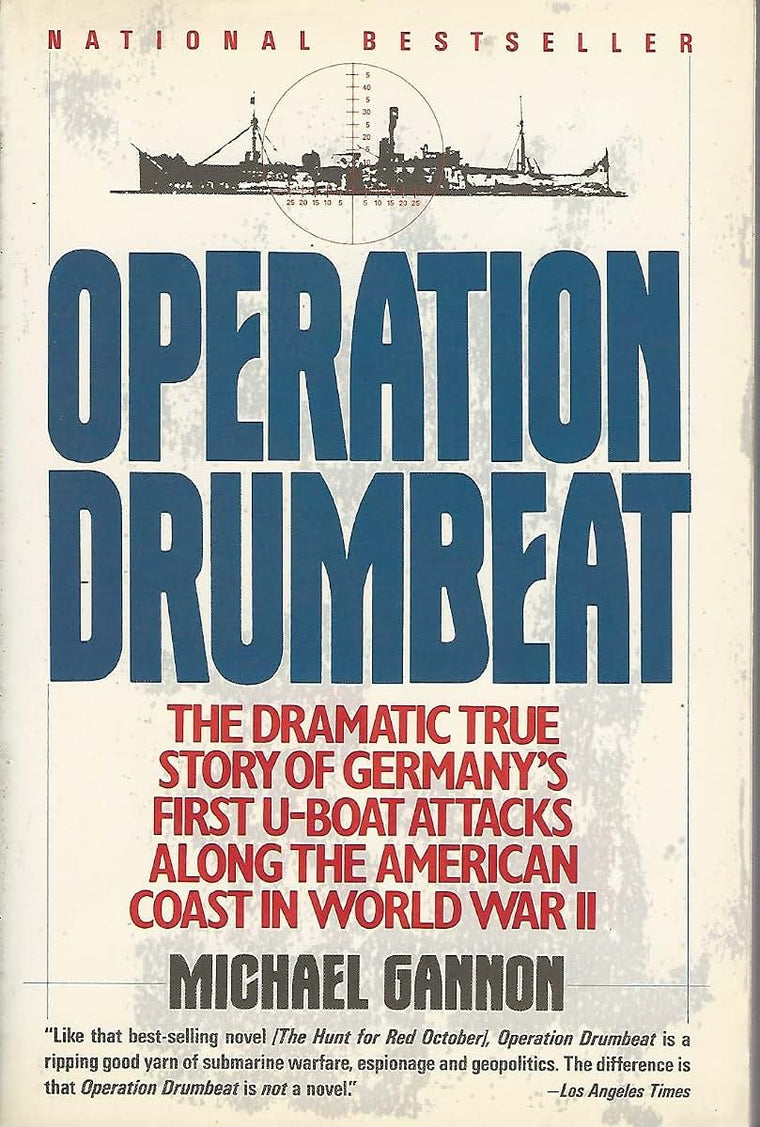 Operation Drumbeat: Germany's U-Boat Attacks Along the American Coast in World War II
