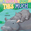 Little Hippo Books I Love You This Much I Toddler & Baby Animal Books I Best Kid's Book and Baby Board Books for Fun, Love and Family
