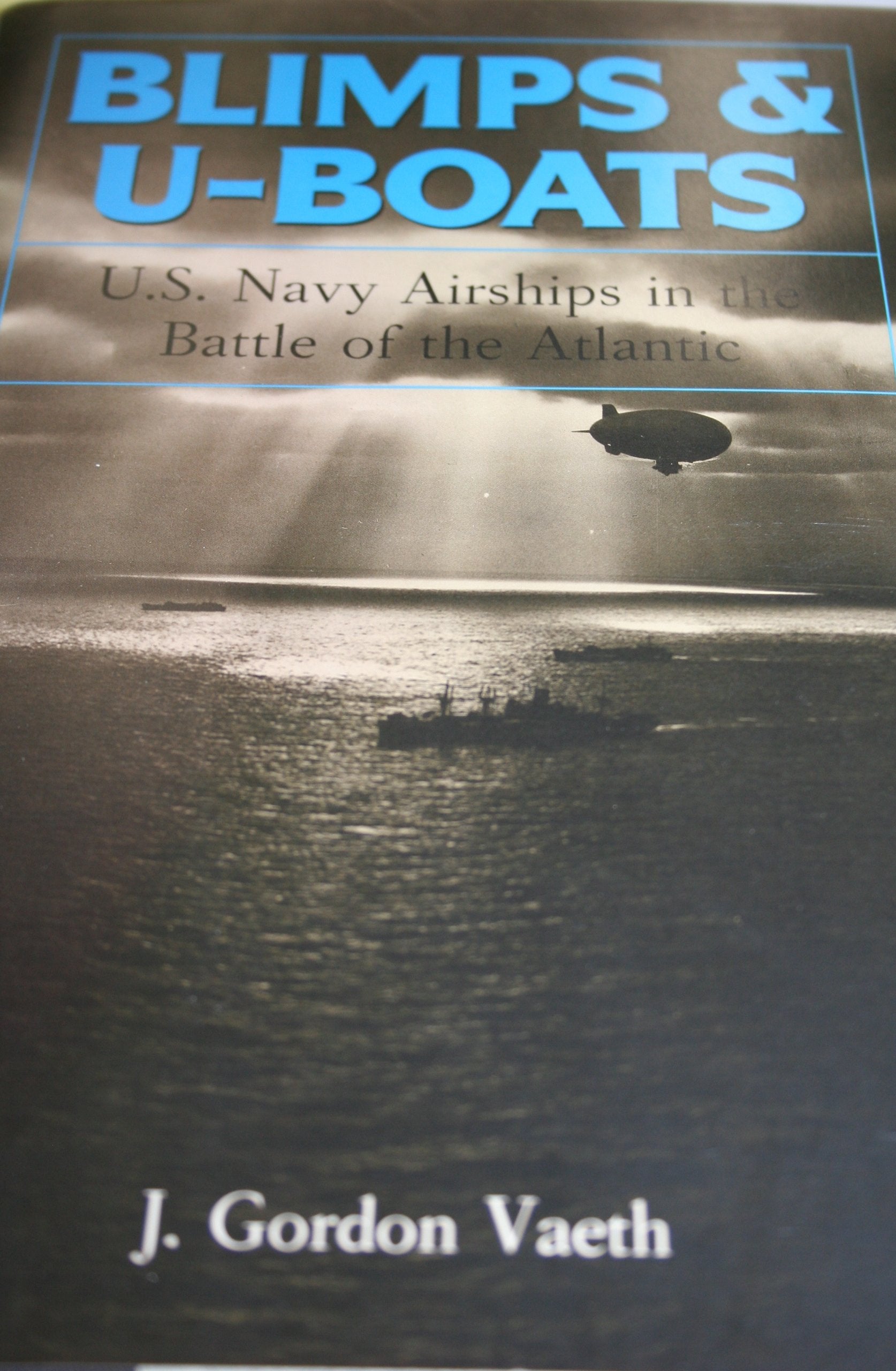 Blimps & U-Boats: U.S. Navy Airships in the Battle of the Atlantic