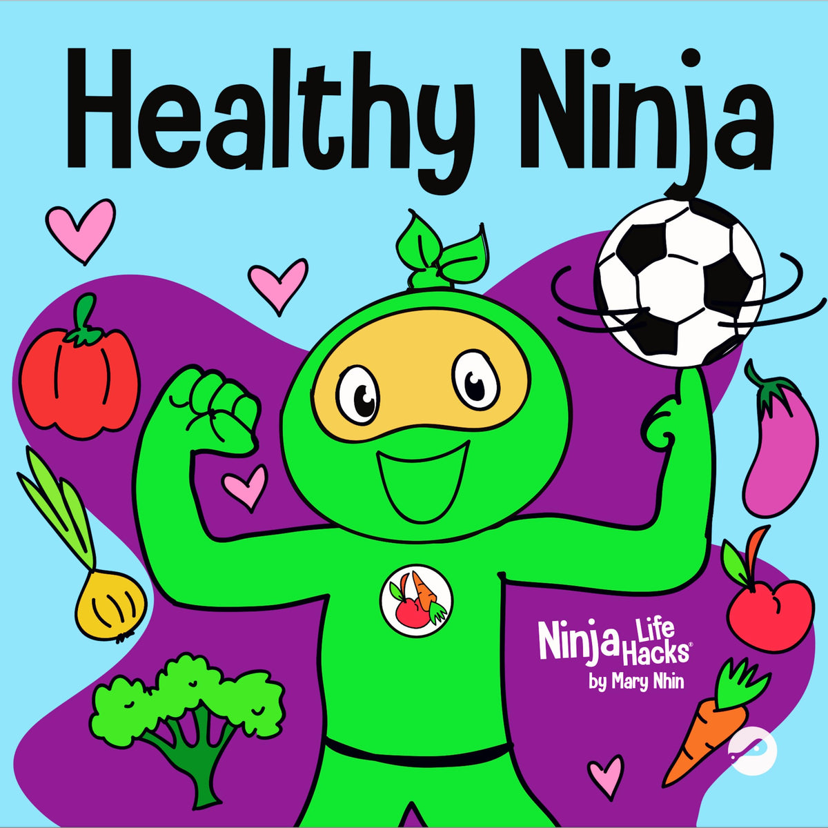 Healthy Ninja: A Children's Book About Mental, Physical, and Social Health (Ninja Life Hacks)