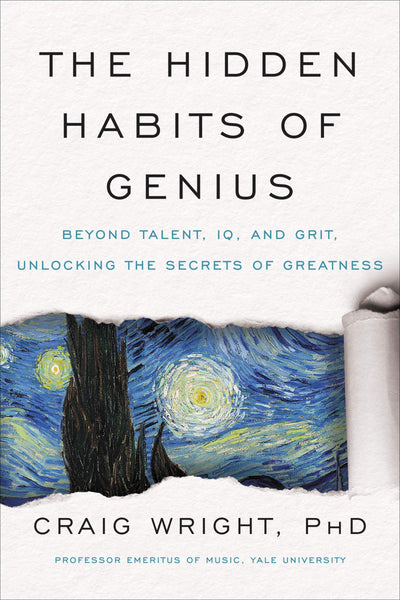 The Hidden Habits of Genius: Beyond Talent, IQ, and Grit-Unlocking the Secrets of Greatness