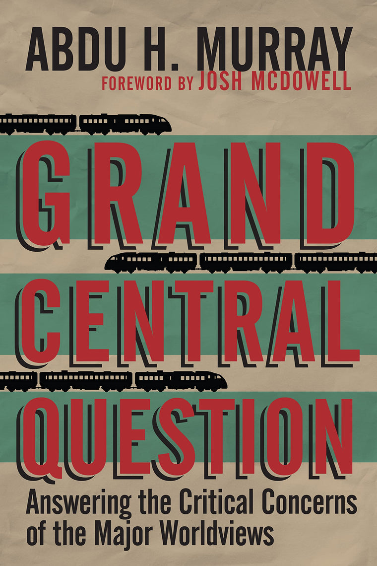 Grand Central Question: Answering the Critical Concerns of the Major Worldviews