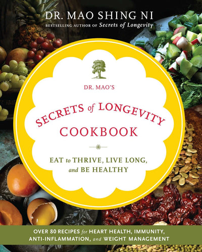 Dr. Mao's Secrets of Longevity Cookbook: Eat to Thrive, Live Long, and Be Healthy