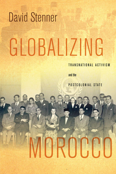 Globalizing Morocco: Transnational Activism and the Postcolonial State