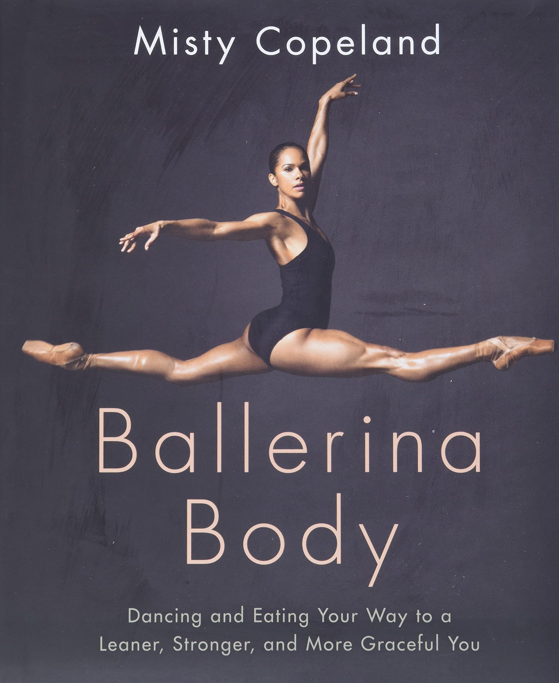 Ballerina Body: Dancing and Eating Your Way to a Leaner, Stronger, and More Graceful You