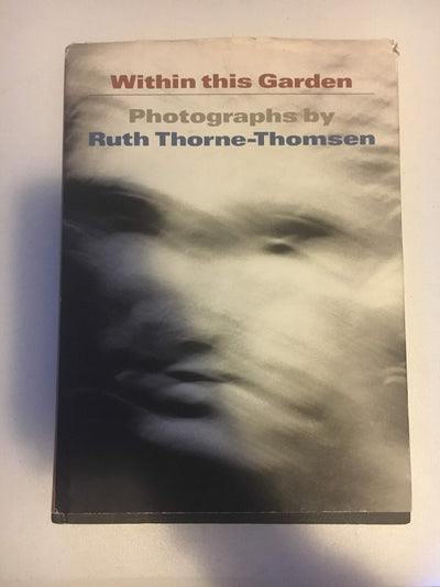 Within This Garden: Photographs by Ruth Thorne-Thomsen