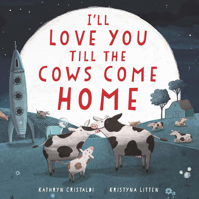 I'll Love You Till the Cows Come Home: A Tender and Funny Picture Book about Unconditional Family Bonds, for Kids (ages 4-8)