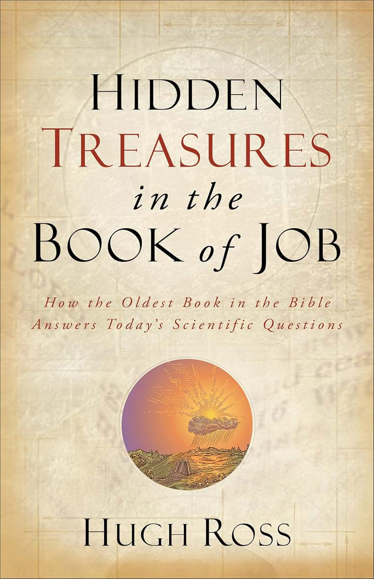 Hidden Treasures in the Book of Job: How the Oldest Book in the Bible Answers Today's Scientific Questions (Reasons to Believe)