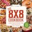 The 8x8 Cookbook: Square Meals for Weeknight Family Dinners, Desserts and More-In One Perfect 8x8-Inch Dish