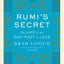 Rumi's Secret: The Life of the Sufi Poet of Love