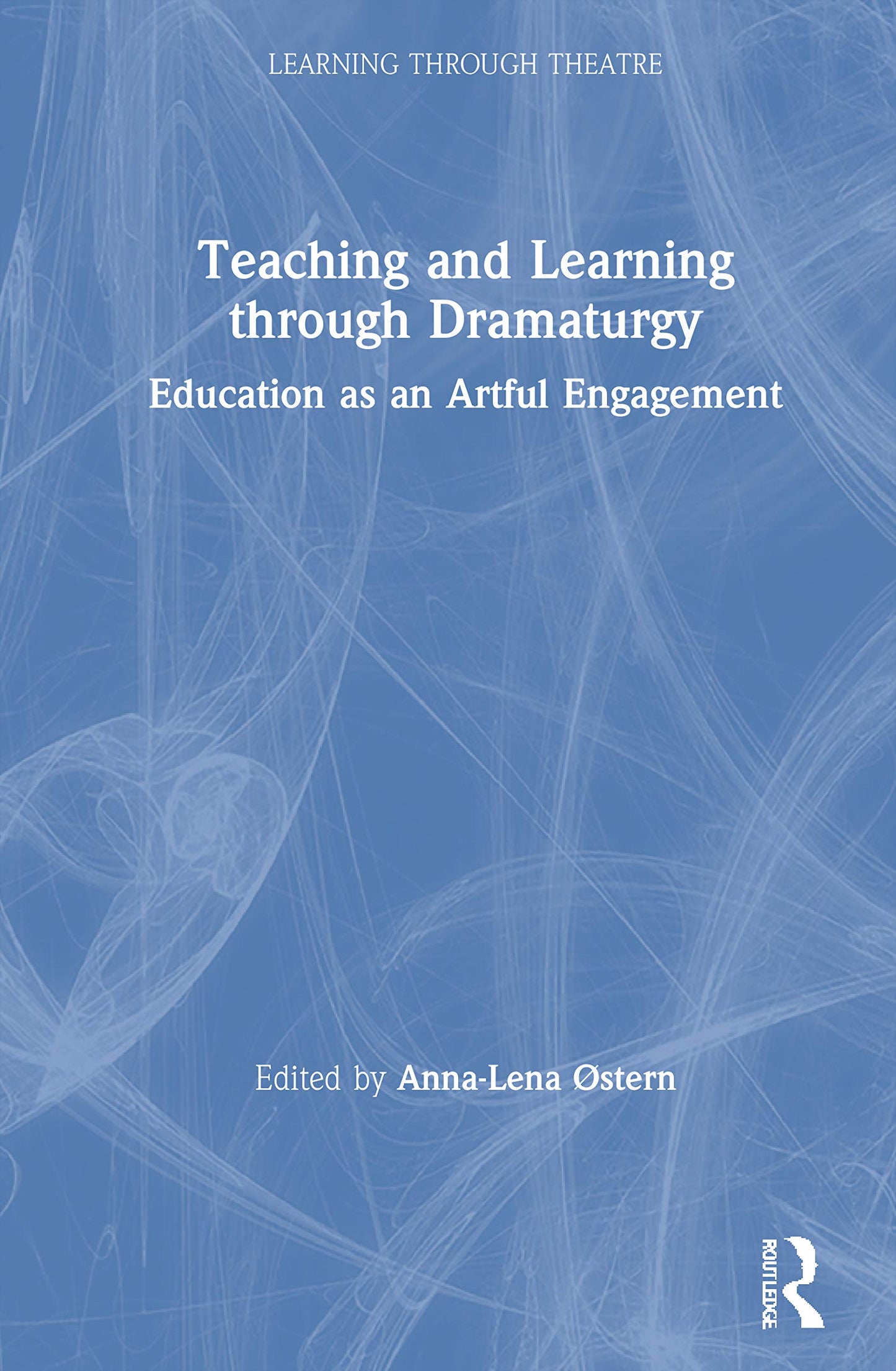 Teaching and Learning through Dramaturgy (Learning Through Theatre)