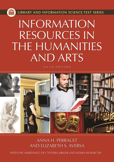 Information Resources in the Humanities and the Arts, 6th Edition (Library and Information Science Text Series)
