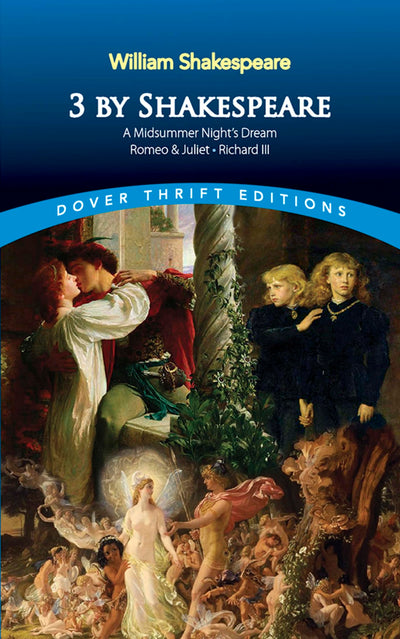 3 by Shakespeare: A Midsummer Night's Dream, Romeo and Juliet and Richard III (Dover Thrift Editions: Plays)