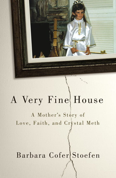 A Very Fine House: A Mothers Story of Love, Faith, and Crystal Meth