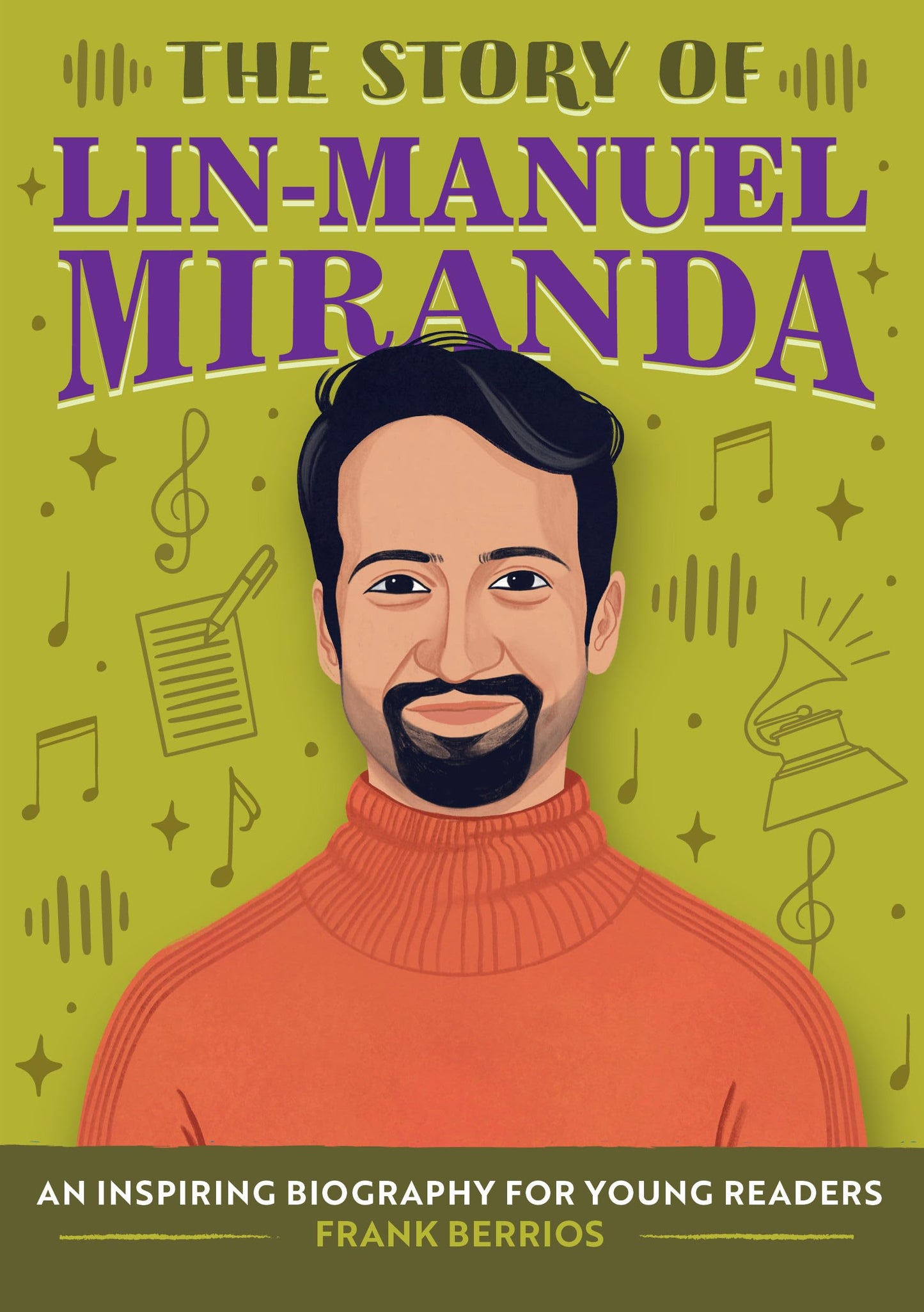 The Story of Lin-Manuel Miranda: An Inspiring Biography for Young Readers (The Story of Biographies)