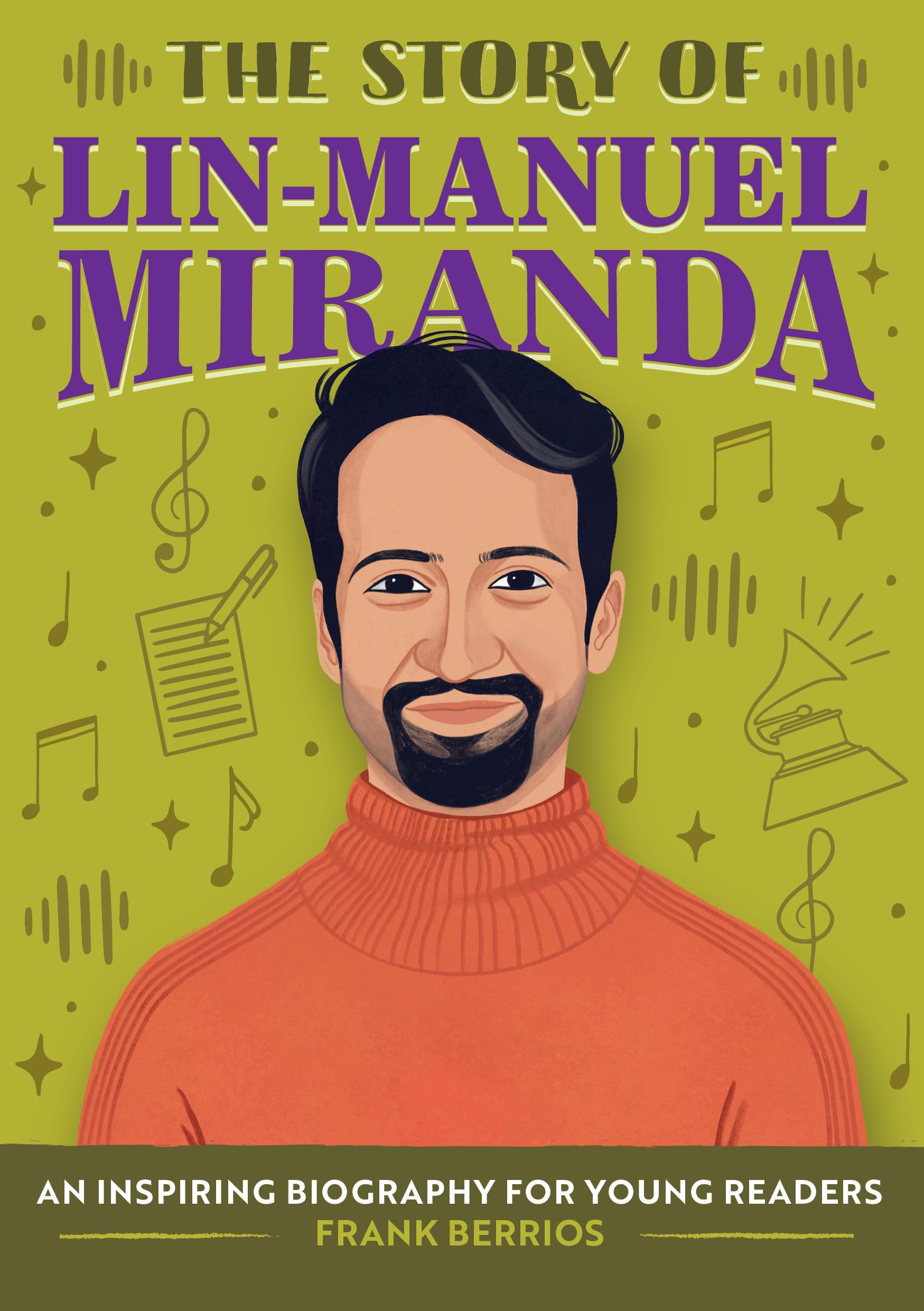 The Story of Lin-Manuel Miranda: An Inspiring Biography for Young Readers (The Story of Biographies)