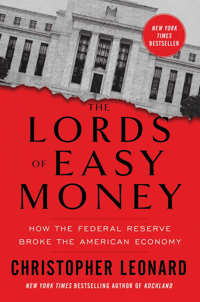 The Lords of Easy Money: How the Federal Reserve Broke the A