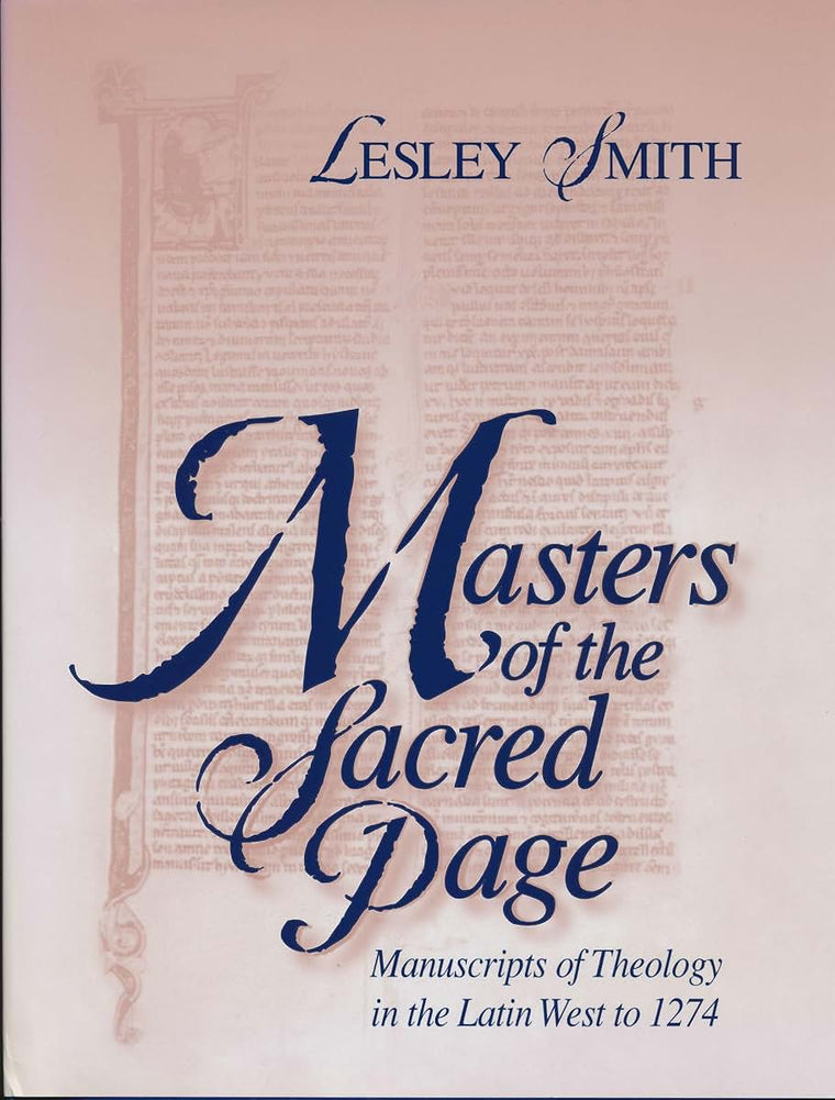 Masters of the Sacred Page: Manuscripts of Theology in the Latin West to 1274 (The Medieval Book) (v. 2)