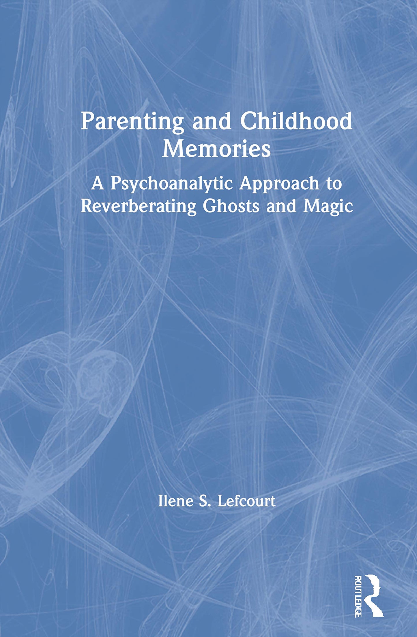 Parenting and Childhood Memories: A Psychoanalytic Approach to Reverberating Ghosts and Magic