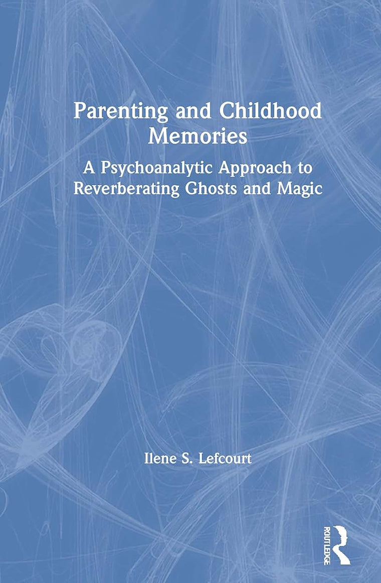 Parenting and Childhood Memories: A Psychoanalytic Approach to Reverberating Ghosts and Magic