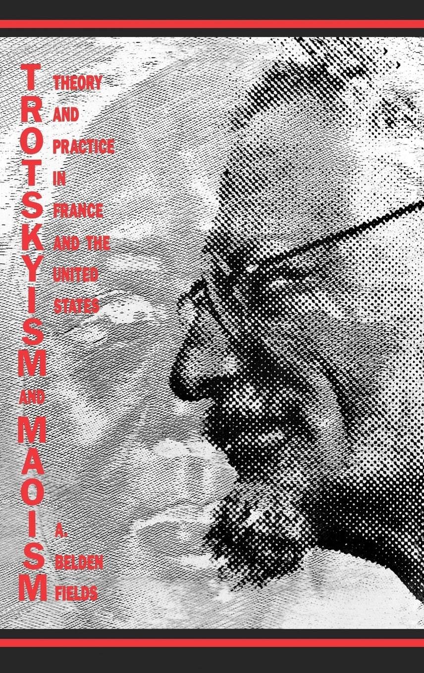 Trotskyism and Maoism: Theory and Practice in France and the United States