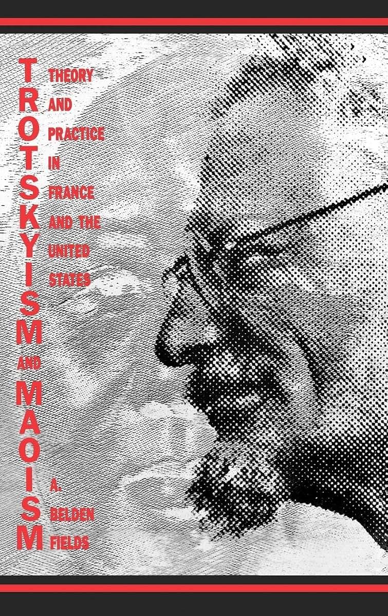 Trotskyism and Maoism: Theory and Practice in France and the United States