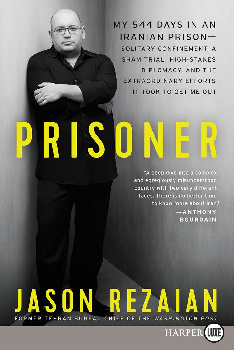 Prisoner: My 544 Days in an Iranian Prison-Solitary Confinement, a Sham Trial, High-Stakes Diplomacy, and the Extraordinary Efforts It Took to Get Me Out