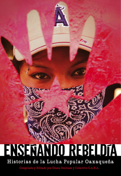 Enseando Rebeldía: Historias de la Lucha Popular Oaxaquea (Spanish Edition)