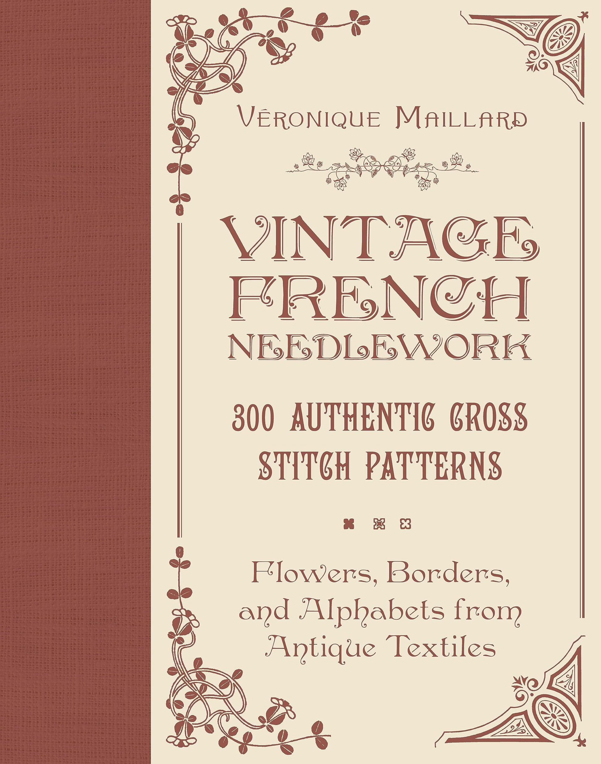 Vintage French Needlework: 300 Authentic Cross-Stitch Patterns-Flowers, Borders, and Alphabets from Antique Textiles