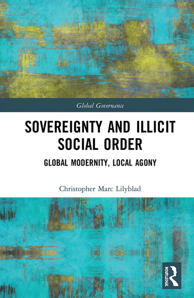 Sovereignty and Illicit Social Order: Global Modernity, Local Agony (Global Governance)