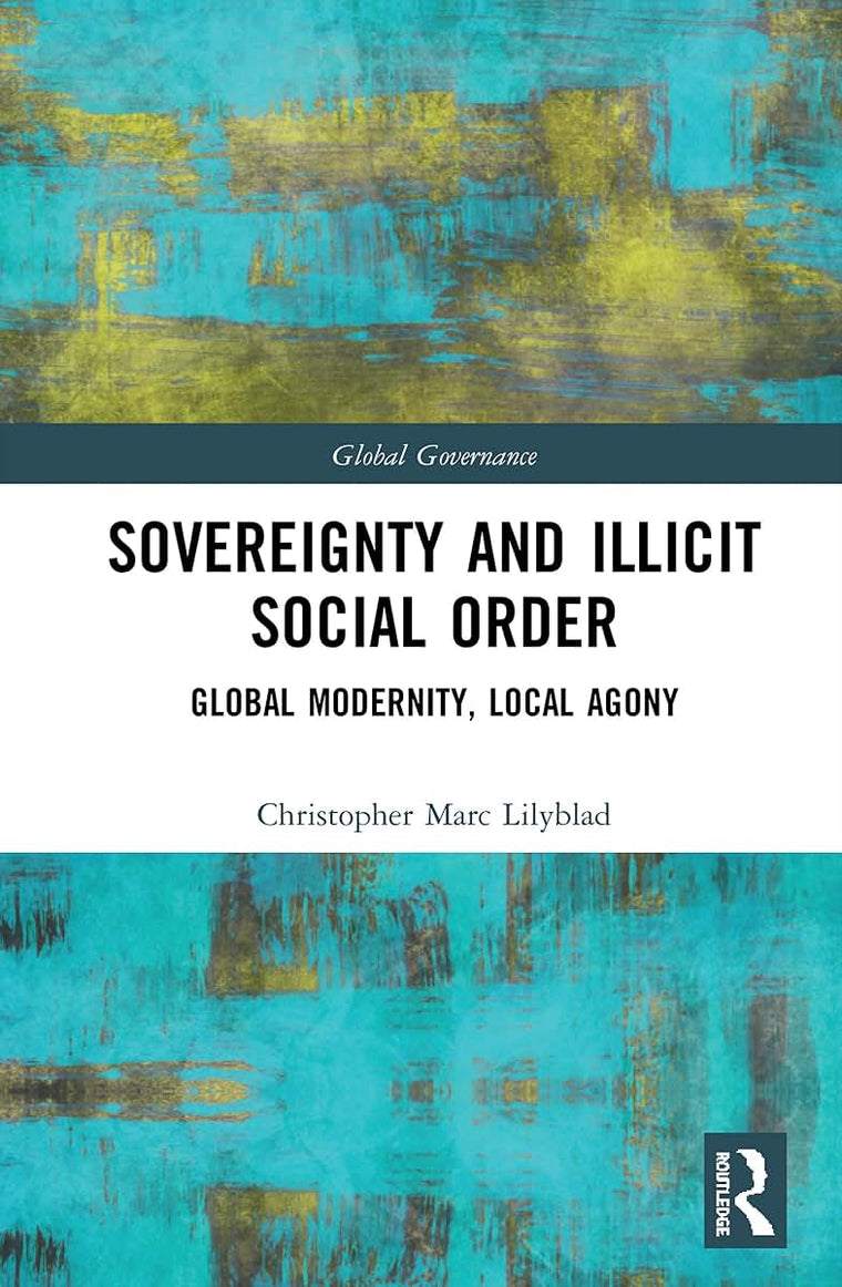 Sovereignty and Illicit Social Order: Global Modernity, Local Agony (Global Governance)