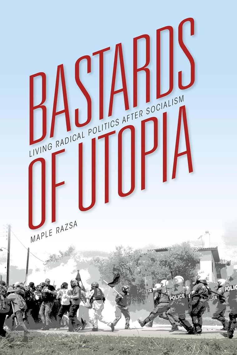 Bastards of Utopia: Living Radical Politics after Socialism (Framing the Global)