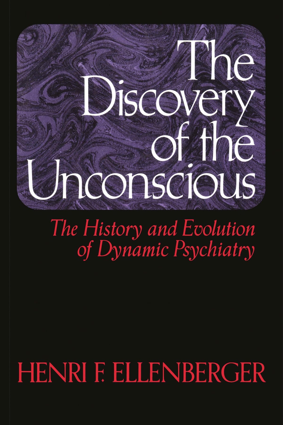The Discovery of the Unconscious: The History and Evolution of Dynamic Psychiatry