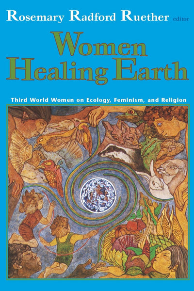 Women Healing Earth: Third World Women on Ecology, Feminism, and Religion (Ecology & Justice) (Ecology and Justice)