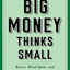 Big Money Thinks Small: Biases, Blind Spots, and Smarter Investing (Columbia Business School Publishing)