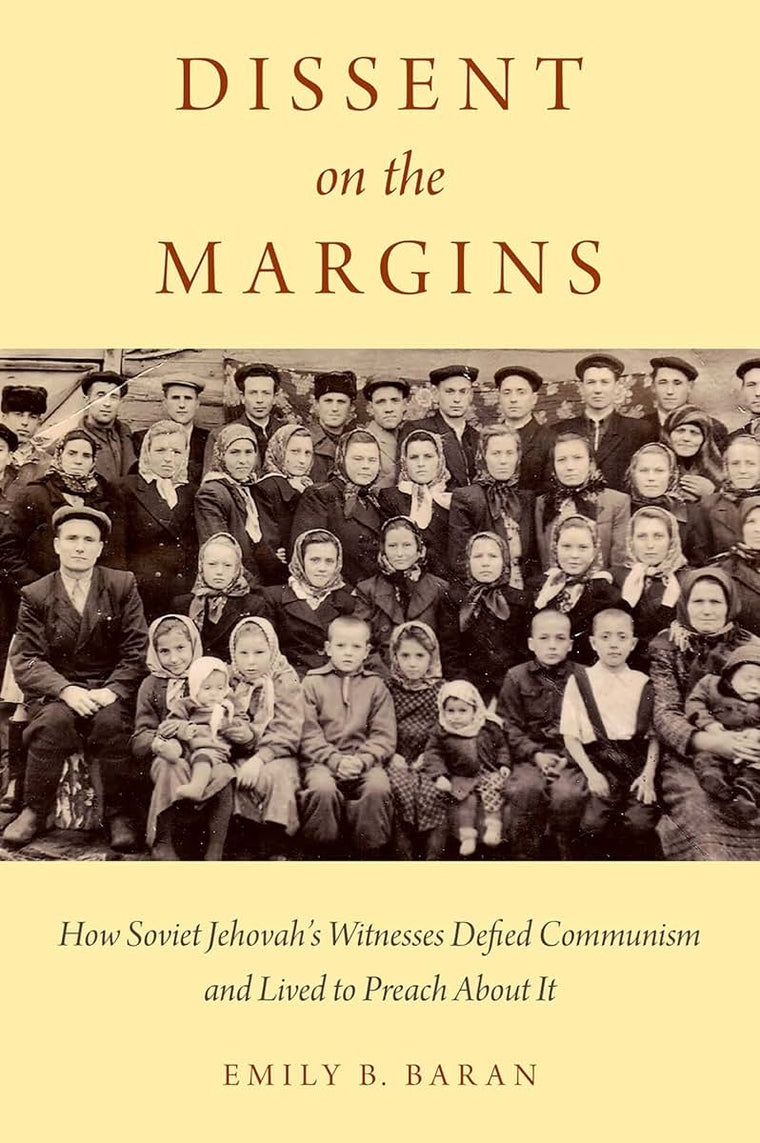 Dissent on the Margins: How Soviet Jehovah's Witnesses Defied Communism and Lived to Preach About It