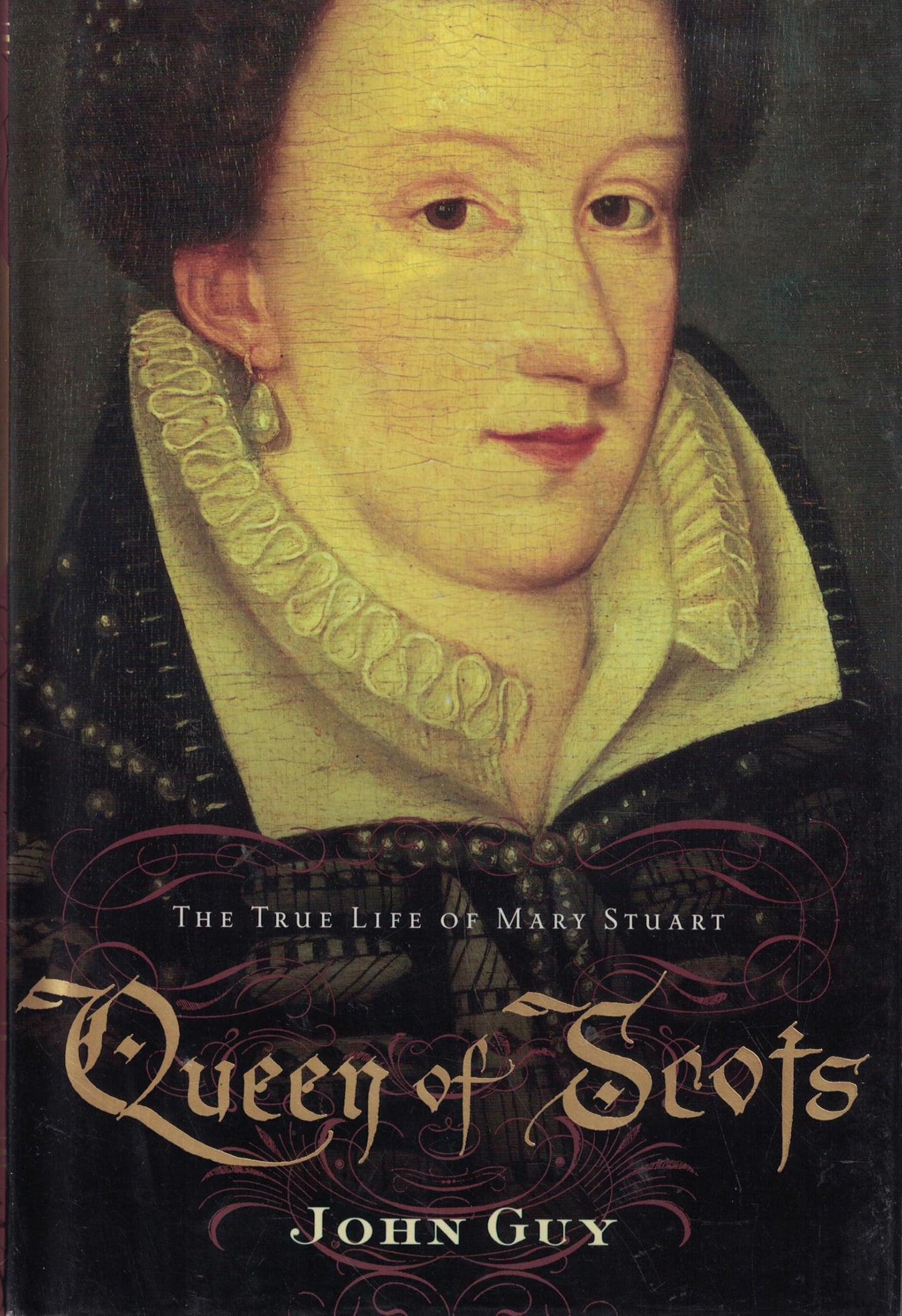 Queen of Scots: The True Life of Mary Stuart by Guy, John A.